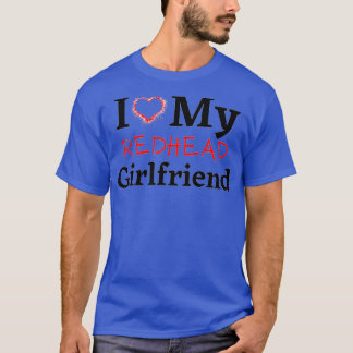 i love my redhead girlfriend T-Shirt