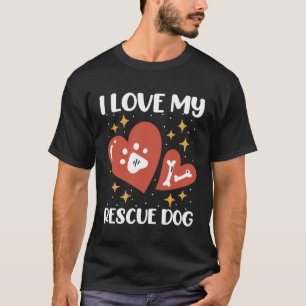 I Love My Rescue Dog Animal Rights Animal Rescue T-Shirt