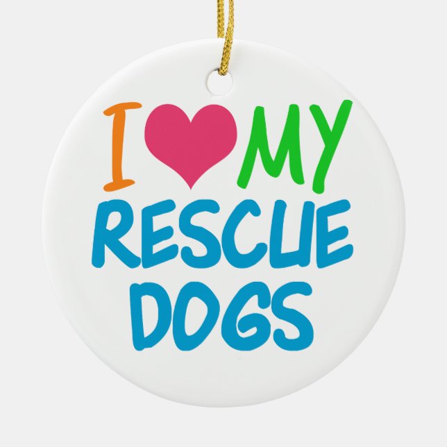 I Love My Rescue Dogs Ceramic Ornament (Front)