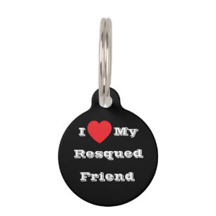I ♥️ Love My Resqued Friend  Pet Tag