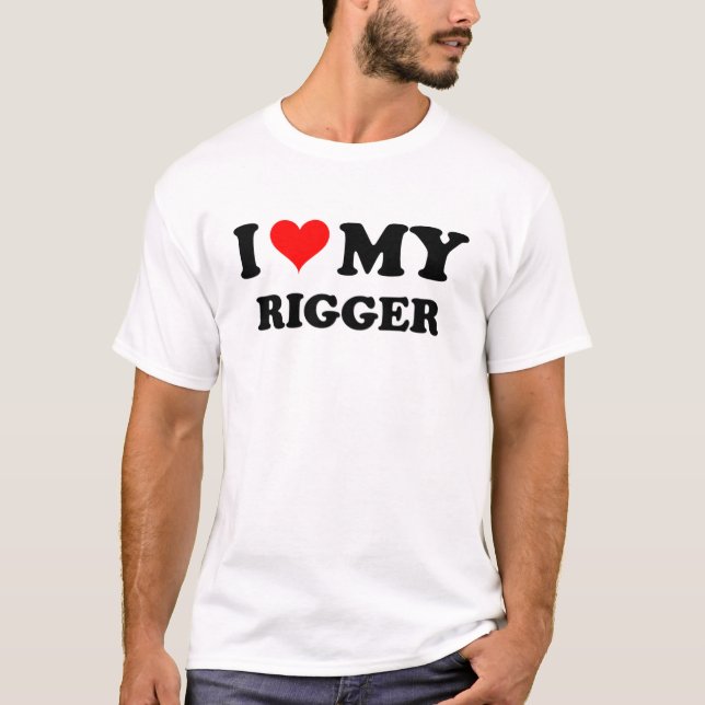 I Love My Rigger T-Shirt (Front)