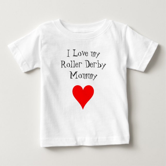 I Love my Roller Derby Mommy Baby T-Shirt (Front)