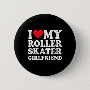 I Love My Roller Skater Girlfriend Funny Boyfriend 6 Cm Round Badge