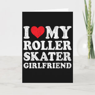 I Love My Roller Skater Girlfriend Funny Boyfriend Card