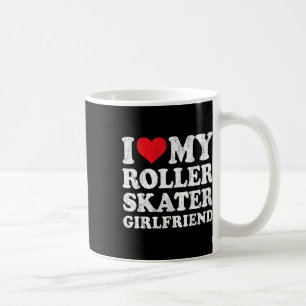 I Love My Roller Skater Girlfriend Funny Boyfriend Coffee Mug