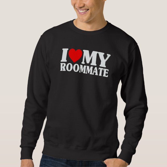 I Love My Roommate  I Heart My Roommate Heart Sweatshirt (Front)