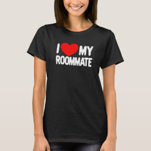 I Love My Roommate Red Heart I Love My Roommate T-Shirt
