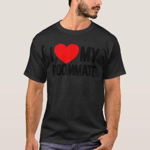 I Love My Roommate Red Heart I Love My Roommate T-Shirt