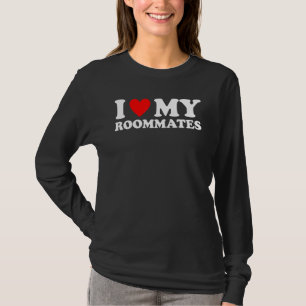 I Love My Roommates I Heart My Roommates T-Shirt