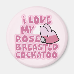 I Love My Rose Breasted Cockatoo Magnet