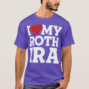 I Love My Roth IRA T-Shirt