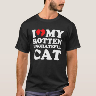 I Love My Rotten Ungrateful Cat T-Shirt