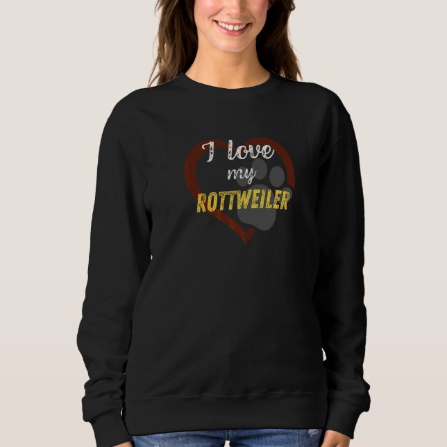 I Love My Rottweiler Dog Sweatshirt (Front)