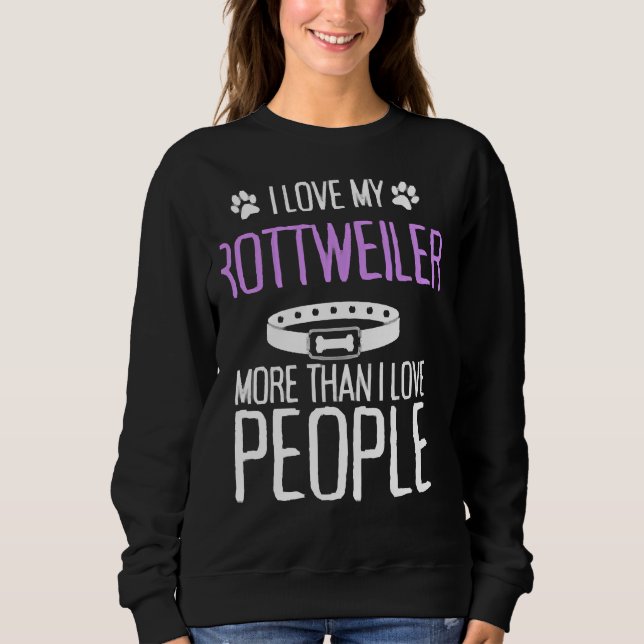 I Love My Rottweiler More Than I Love People Sweatshirt (Front)