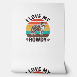I Love My Rowdy Vintage Collie Dog Design_1 Wallpaper