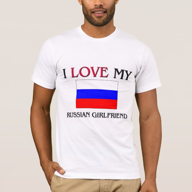 I Love My Russian Girlfriend T-Shirt (Front)
