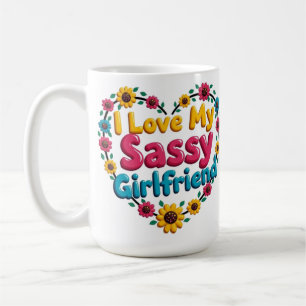 I Love My Sassy Girlfriend Mug