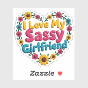 I Love My Sassy Girlfriend Sticker