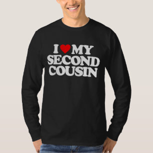 I LOVE MY SECOND COUSIN T-Shirt