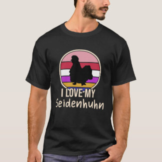 I love my Seidenhuhn Chickens T-Shirt