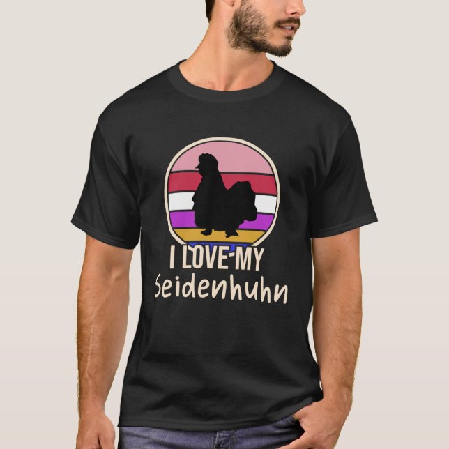 I love my Seidenhuhn Chickens T-Shirt (Front)