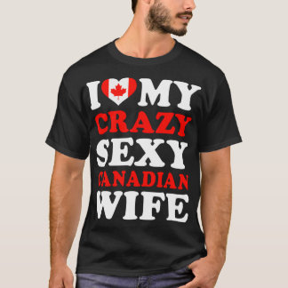 I love My Sexy Canadian Wife T-Shirt