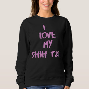 I Love My Shih Tzu   Shih Tzu        Sweatshirt