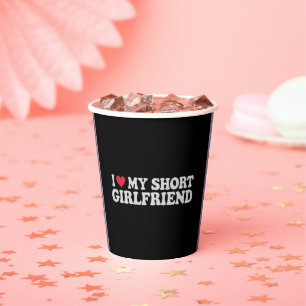 I Love My Short GF Girl Boy Couple Valentines Day  Paper Cups