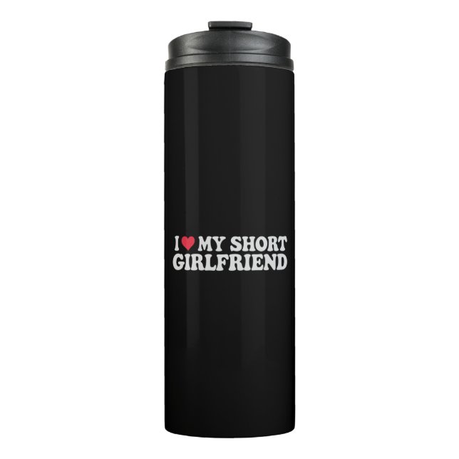I Love My Short GF Girl Boy Couple Valentines Day  Thermal Tumbler (Front)