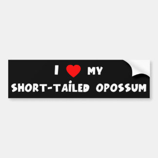 I love my short tailed opossum bumper sticker