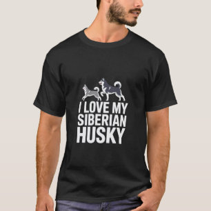 I Love My Siberian Husky Dog Lover Quote T-Shirt
