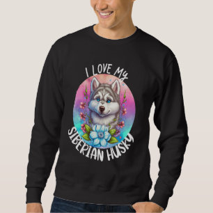 I Love My Siberian Husky Dog Mom Flowers Puppy Flo Sweatshirt