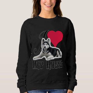 I Love My Siberian Husky Dog Sweatshirt