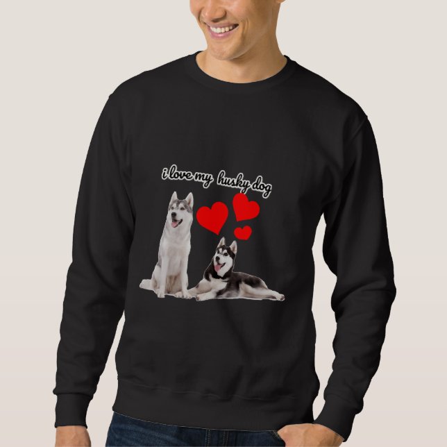 I Love My Siberian Husky     Sweatshirt (Front)