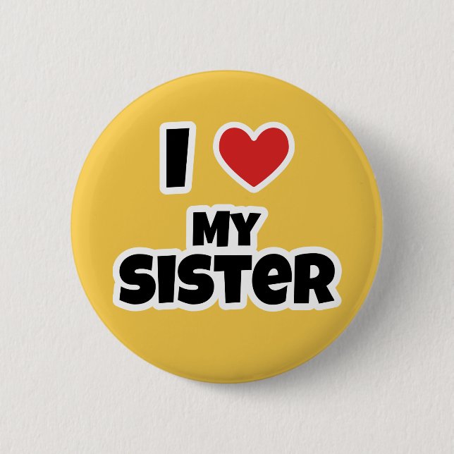 I love my Sister 6 Cm Round Badge (Front)