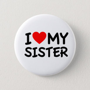 I love my Sister 6 Cm Round Badge
