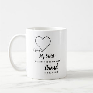 I Love My SISTER - Best Friend Personalized Gift Coffee Mug