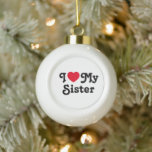 I love my sister ceramic ball christmas ornament<br><div class="desc">I love my sister christmas ornament is the perfect gift to let your sisters know you love them. It is a perfect gift for sister and can be read as a love message to your sister or sarcastic funny one. You choose...  I heart mrs sister is a classic</div>