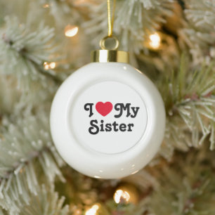 I love my sister ceramic ball christmas ornament