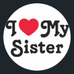 I love my sister classic round sticker<br><div class="desc">I love my sister sticker is the perfect gift to let your sisters know you love them. It is a perfect gift for sister and can be read as a love message to your sister or sarcastic funny one. You choose...  I heart mrs sister is a classic</div>