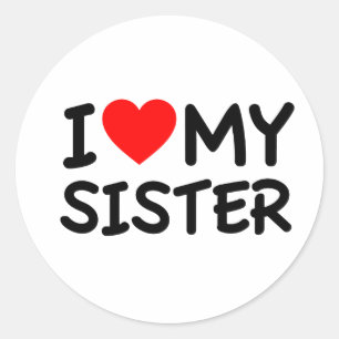 I love my Sister Classic Round Sticker