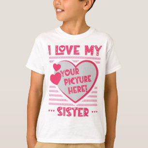 I Love My Sister Custom Sister Photo T-Shirt