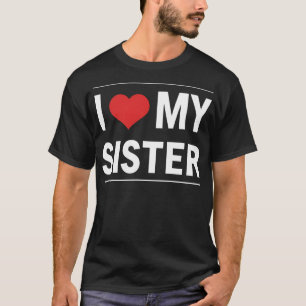 I Love My Sister Family Love Heart Gift T-Shirt