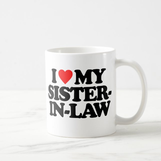 I LOVE MY SISTER-IN-LAW COFFEE MUG (Right)
