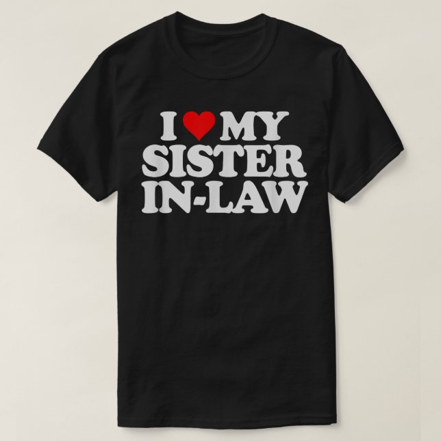 I Love My Sister in Law T   Heart Funny Fun Gift T T-Shirt (Design Front)