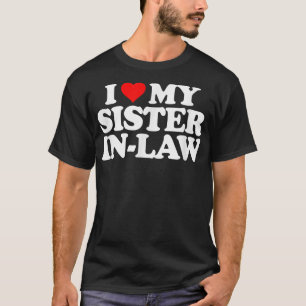 I Love My Sister in Law T   Heart Funny Fun Gift T T-Shirt