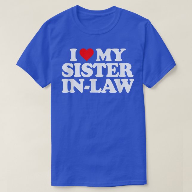 I Love My Sister in Law T   Heart Funny Fun Gift T T-Shirt (Design Front)