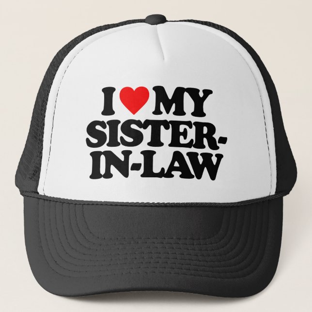 I LOVE MY SISTER-IN-LAW TRUCKER HAT (Front)