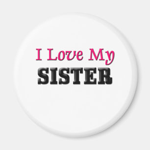 I Love My Sister Magnet