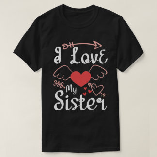 I Love My Sister. Slogan about Love-01 T-Shirt